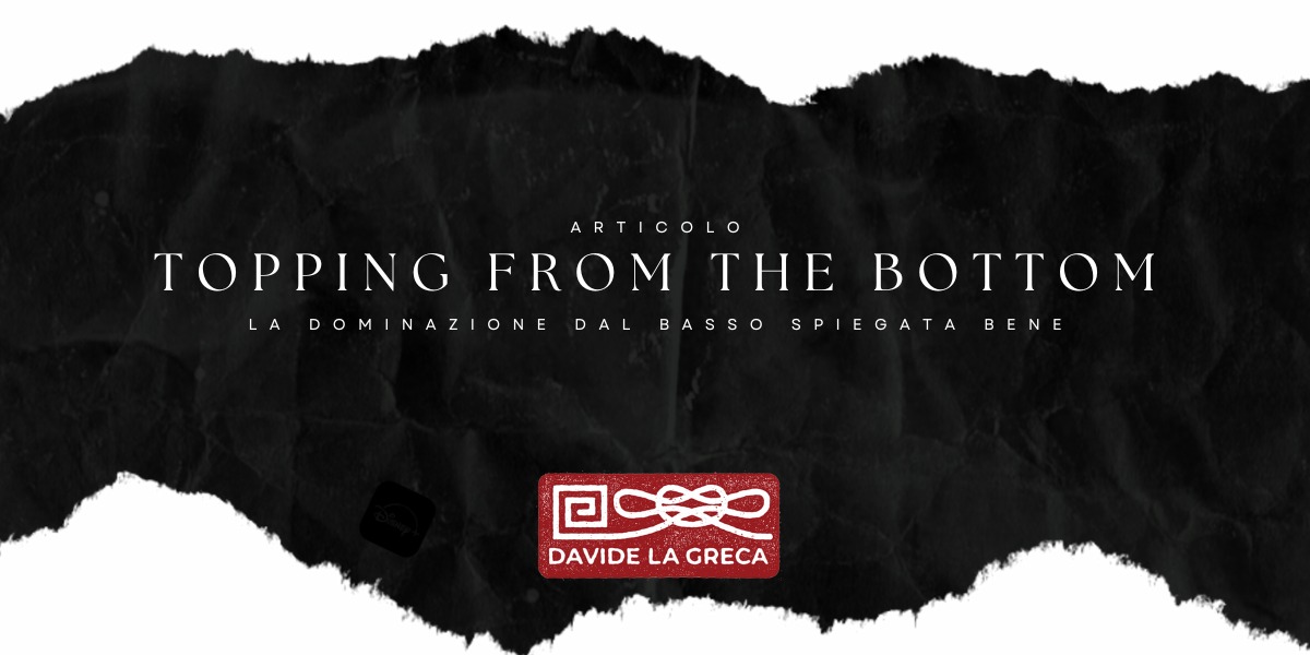 Dominazione dal Basso “ Topping from the bottom “